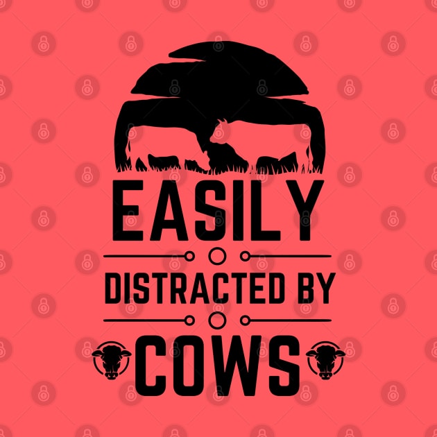 Humorous Farming Saying Joke - Easily Distracted by Cows - Farm Life Cow Lovers Funny Gift by KAVA-X