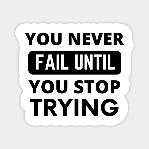 You never fail until you stop trying positive quote never give up Magnet by Cute Tees Kawaii