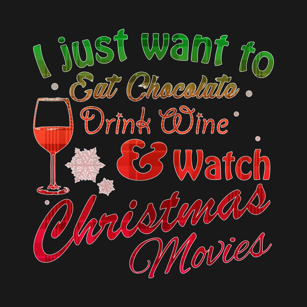Discover I Just Want to Eat Chocolate Drink Wine & Watch Christmas Movies in Red/Green Plaid - Christmas Movies - T-Shirt