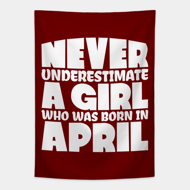 Never underestimate a girl who was born in April Tapestry by colorsplash