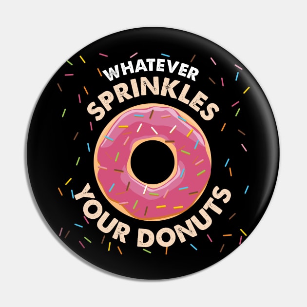 Whatever sprinkles your Donuts Shirt glazed dough Pin by biNutz