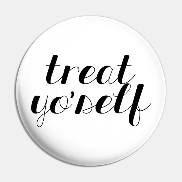 Treat Yo Self Pin by lolosenese