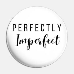 PERFECTLY IMPERFECT Pin