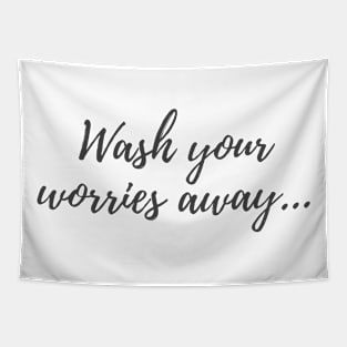 Wash Your Worries Away Tapestry