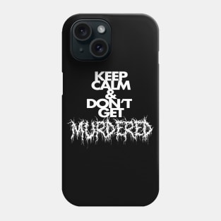 Keep Calm and Don't Get Murdered Phone Case