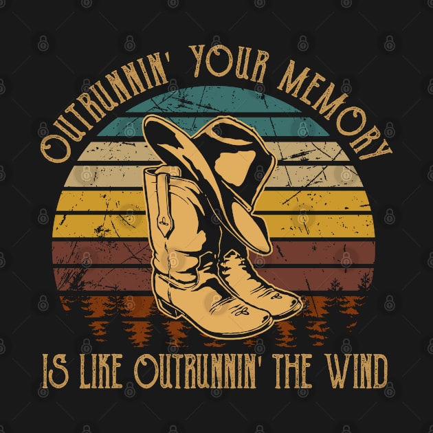 Outrunnin' Your Memory Is Like Outrunnin' The Wind Cowboy Hat & Boot by Monster Gaming