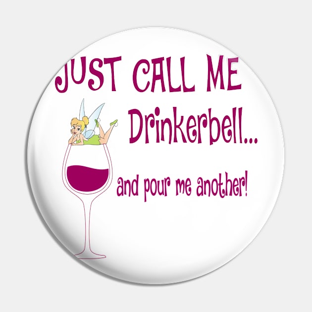 Just Call Me Drinkerbell and Pour Me Another T-Shirt Pin by Chip and Company