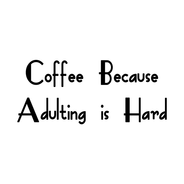Coffee Because Adulting Is Hard by YassShop
