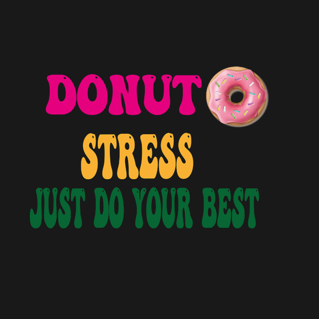 Donut Stress just Do Your Best by houdasagna