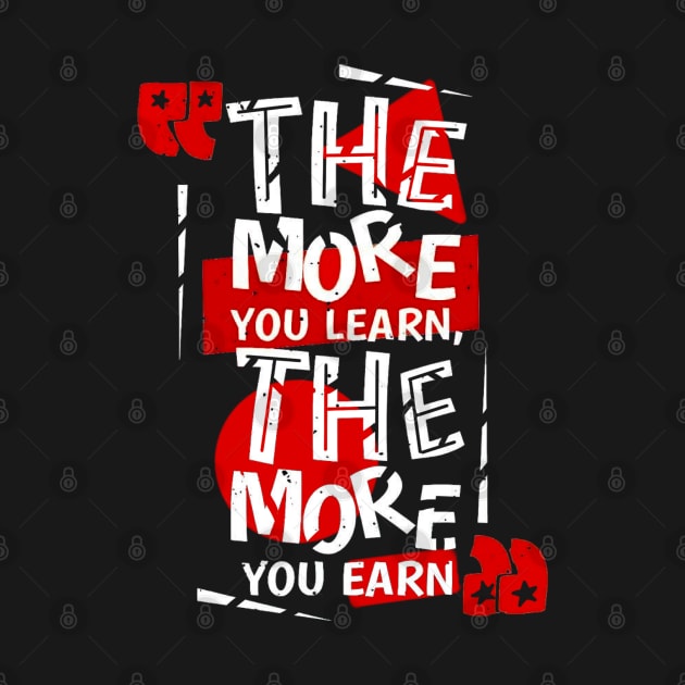 The more you learn the more you earn by SAN ART STUDIO 