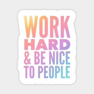 Work Hard & Be Nice To People Magnet