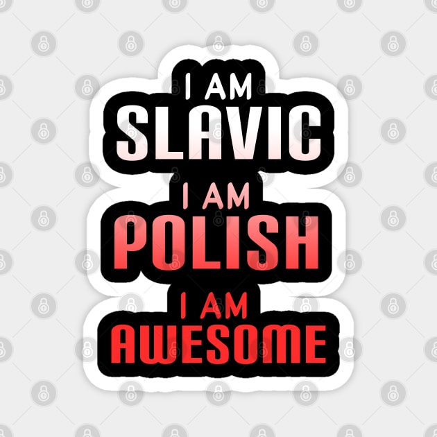 I am slavic, I am Polish, I am awesome Magnet by Slavstuff