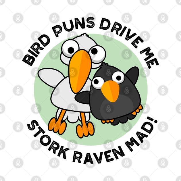 Bird Puns Drive Us Stork Raven Mad Funny Pun by punnybone