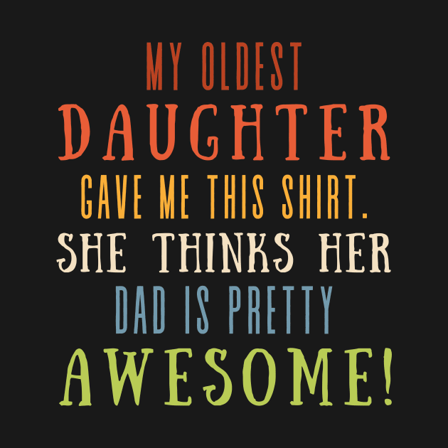 My Oldest Daughter Gave Me This Shirt She Thinks Her Dad Is Pretty Awesome by Point Shop