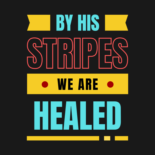 By His Stripes We Are Healed | Christian Typography by All Things Gospel