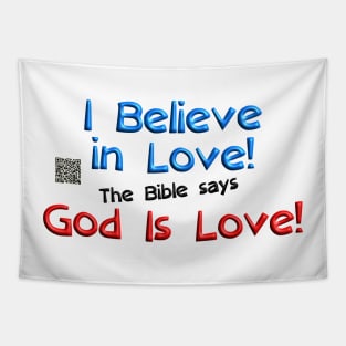 I Believe in Love! The Bible says God Is Love! Tapestry