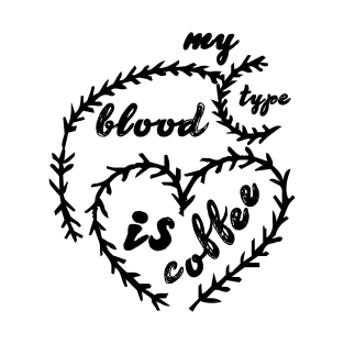 my blood type is coffee T-Shirt