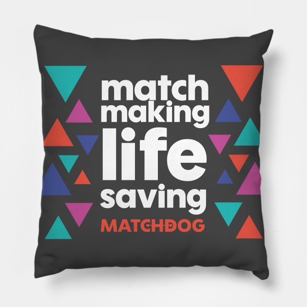 Match Making Life Saving (white text) Pillow by matchdogrescue