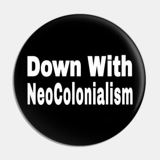 Down With NeoColonialism - White - Front Pin