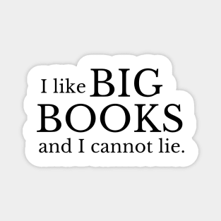 I like big books and I cannot lie - Funny Book Lover Quote Magnet