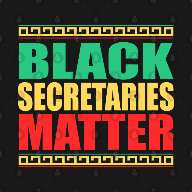 Black Secretaries Matter- Black History Month- All Black Lives Matter by slawers