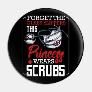 Nurse - Forget The Glass Slippers This Princess Wears Scrubs Pin