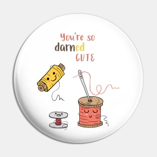 You're So Darned Cute Pin