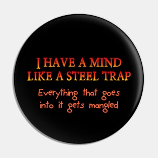 I have a mind like a steel trap Pin
