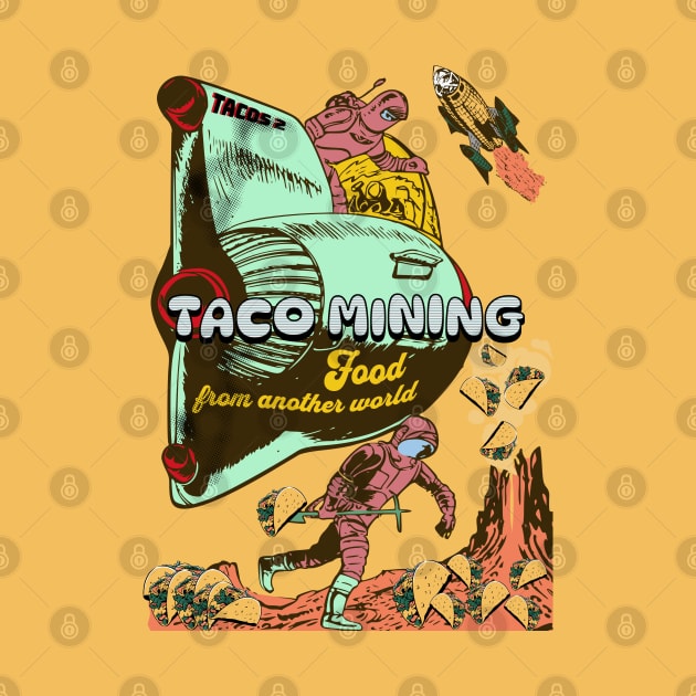 Taco Mining - Food From Another World by alcoshirts