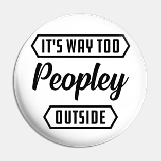 Introvert - It's way to peopley outside Pin