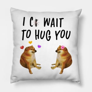 i cant wait to hug you cheems doge meme Pillow