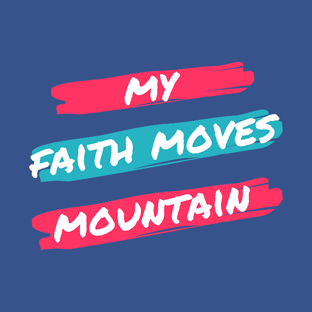 My fath moves mountain tees by NewCreation