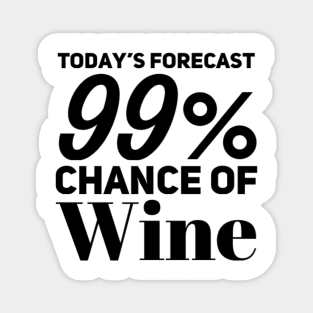 Today's Forecast 99% Chance Of Wine. Funny Wine Lover Quote Magnet