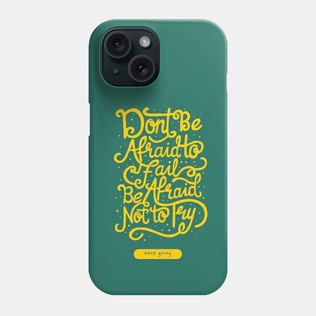 Dont Be Afraid To Fail Be Afraid Not To Try | Keep Going Phone Case by AladdinHub