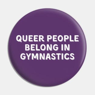 Queer People Belong in Gymnastics (White, Font 2) Pin