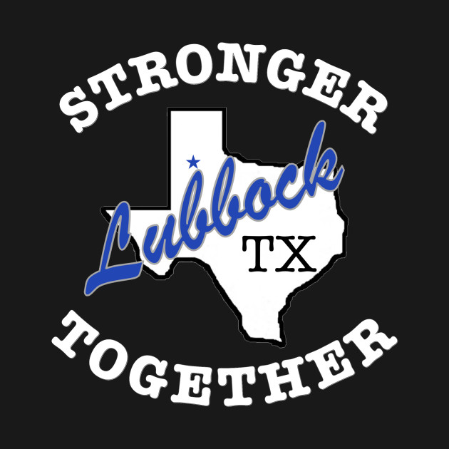 Lubbock Stronger Together - White Text by Shirts4Progress