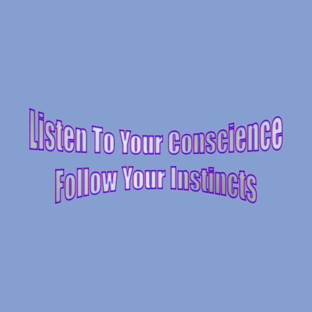 Listen To Your Conscience Follow Your Instincts Life Quote by Creative Creation