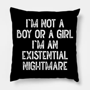 Im Not A Boy Or A Girl Im An Existential Nightmare (White) Pillow