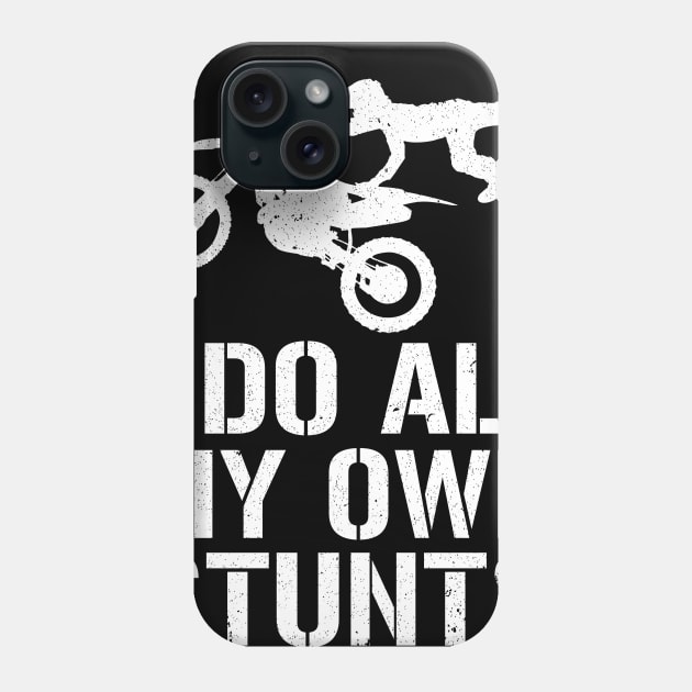 I Do My Own Stunts Dirtbike Motorcycle Phone Case by ashiacornelia173