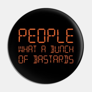 People What A Bunch Of  Bastards Pin