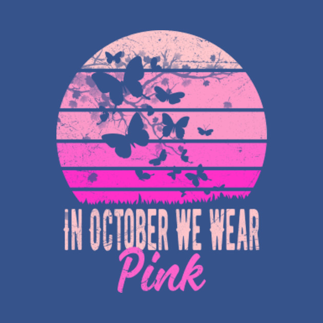 In October We Wear Pink Shirt Breast Cancer Gifts For Women Men - In October We Wear Pink - T-Shirt