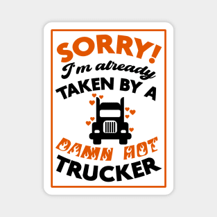 Sorry! I'm Already Taken By A Damn Hot Trucker (Orange & Black) Magnet