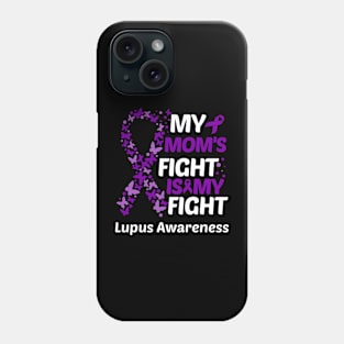 My Moms Fight Is My Fight Lupus Awareness Phone Case