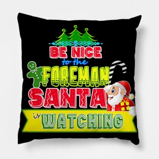 Be nice to the Foreman Santa is watching gift idea Pillow