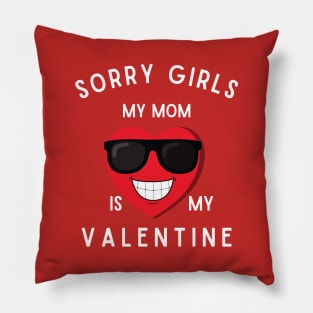 sorry girls my mom is my valentine Pillow