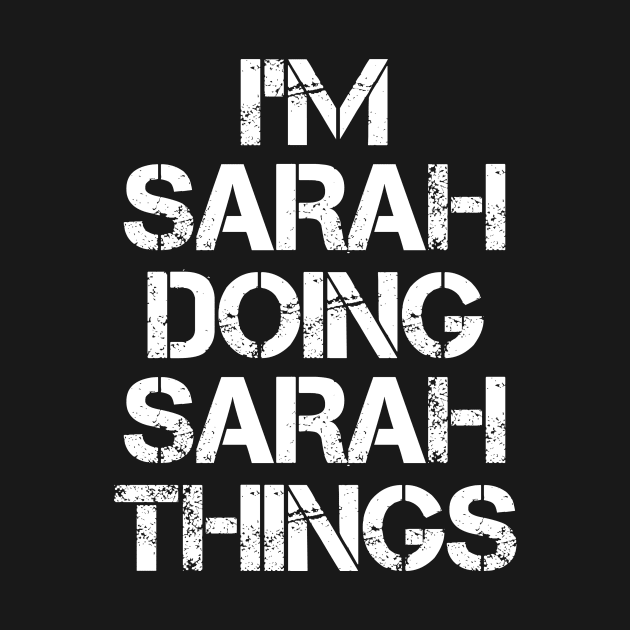 Sarah Name T Shirt - Sarah Doing Sarah Things by Skyrick1