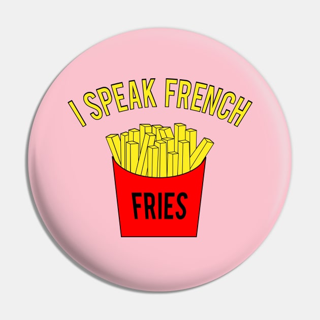 I Speak French Fries Pin by Mike Ralph Creative