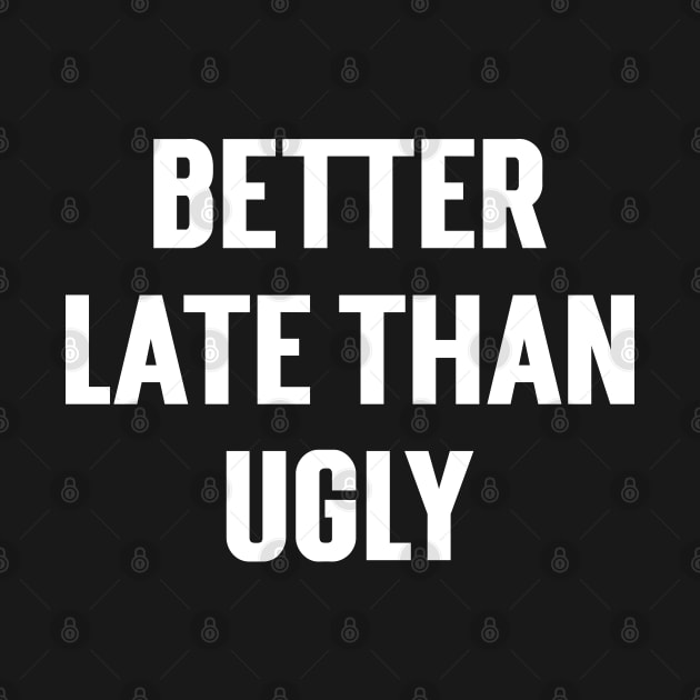 Better Late Than Ugly by Emma