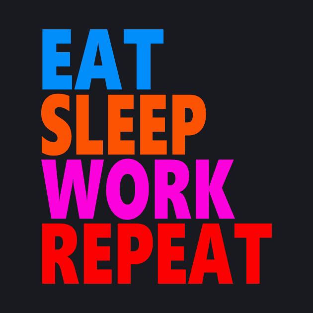 Eat sleep work repeat by Evergreen Tee