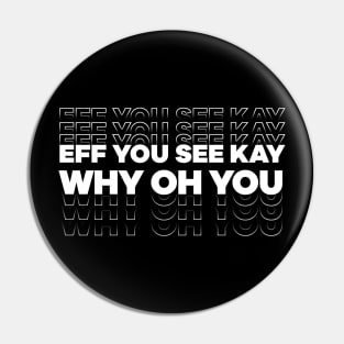 Eff You See Kay Why Oh You Text design Pin